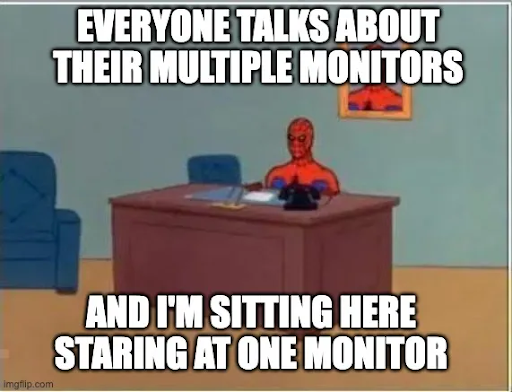 You have multiple monitors!
