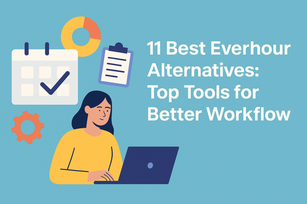 11 Best Everhour Alternatives: Top Tools for Better Workflow