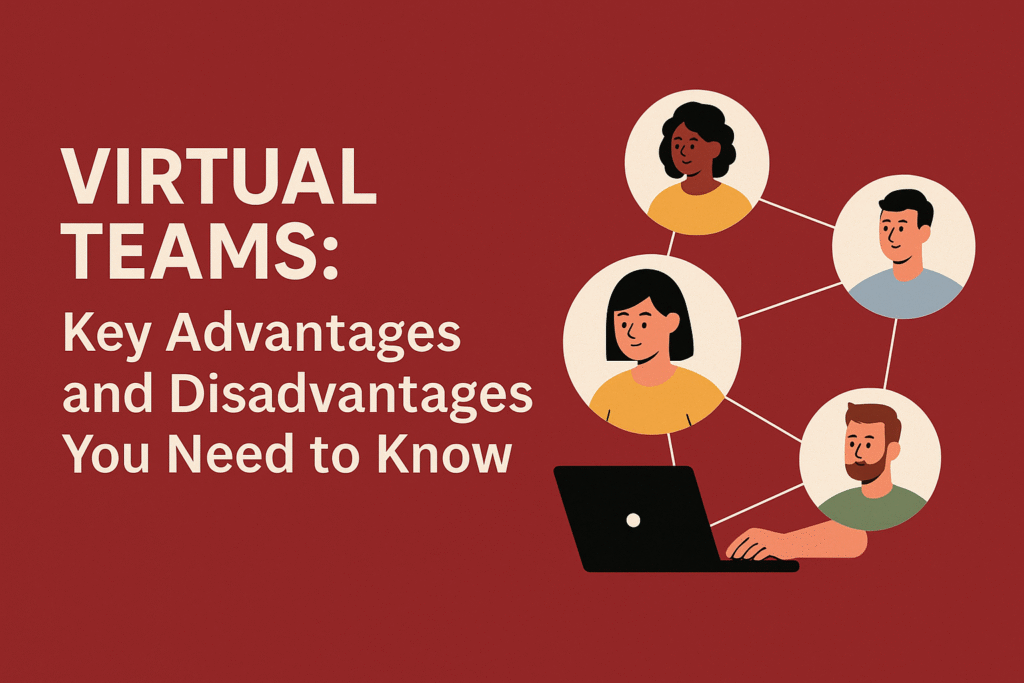 virtual teams advantages and disadvantages, pros and cons of virtual teams, remote team benefits, virtual teamwork challenges, hybrid team disadvantages, advantages of distributed teams