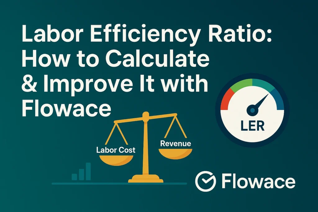 Labor Efficiency Ratio, Labor efficiency formula, LER calculation, labor efficiency in business, labor productivity vs efficiency ratio, improve labor efficiency ratio, labor efficiency software, labor tracking tools