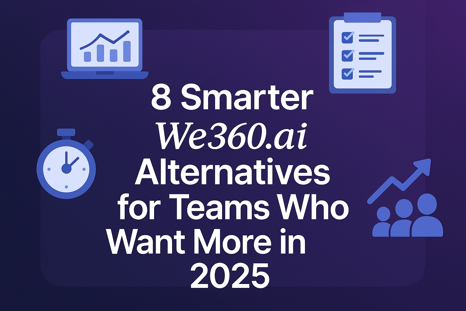 8 Smarter We360.ai Alternatives for Teams Who Want More in 2025
