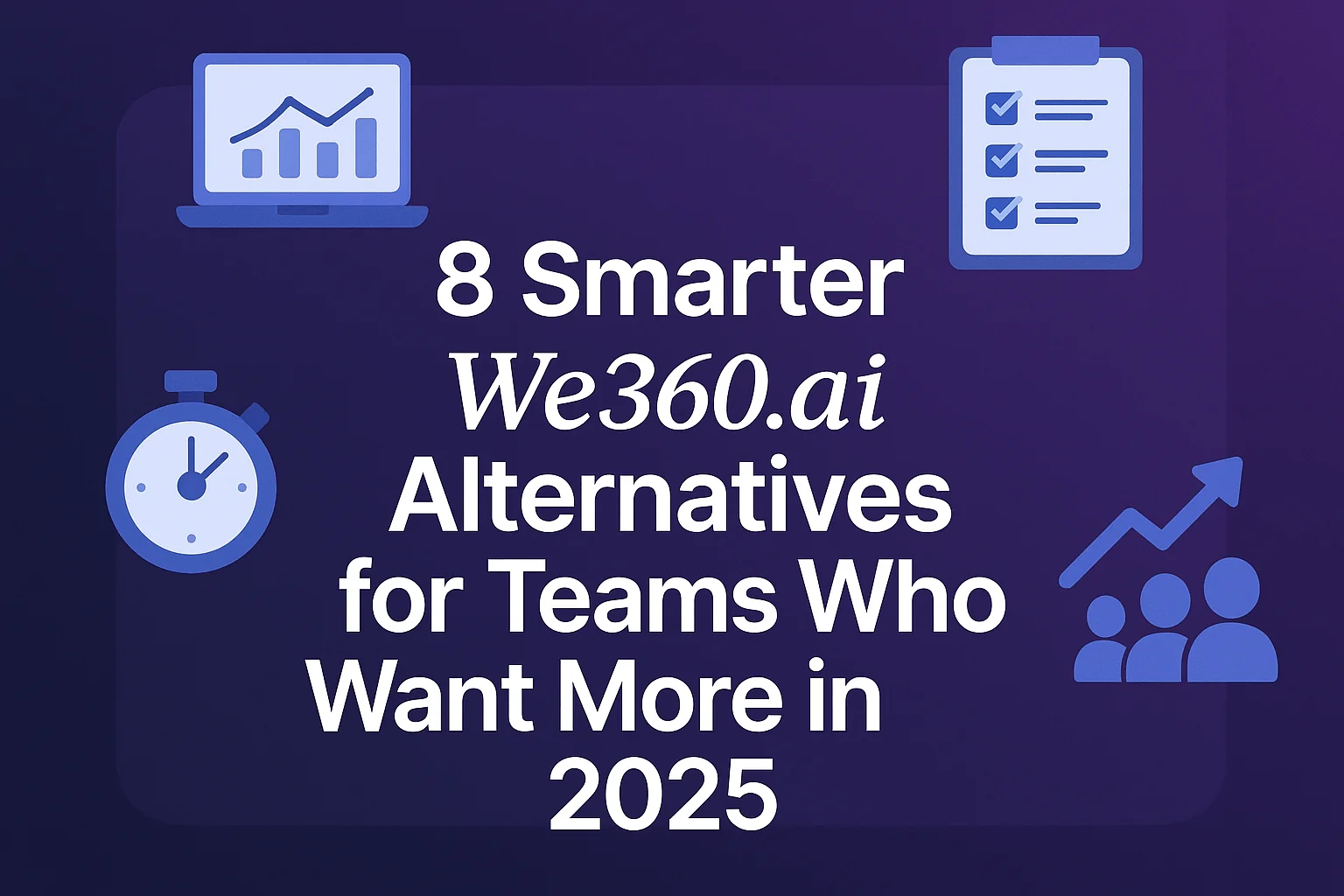 8 Smarter We360.ai Alternatives for Teams Who Want More in 2025