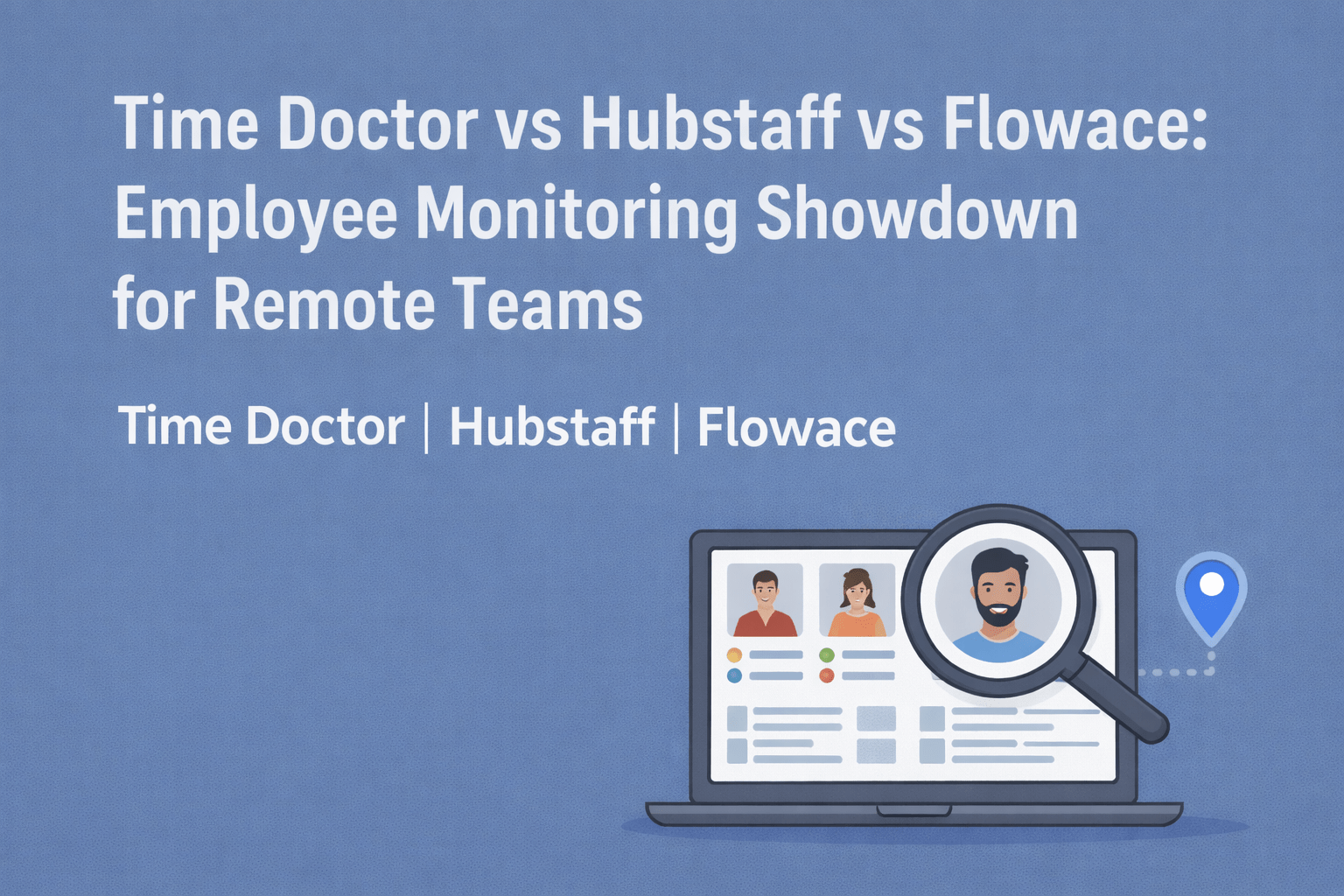 Time Doctor vs Hubstaff vs Flowace: Employee Monitoring Showdown for Remote Teams